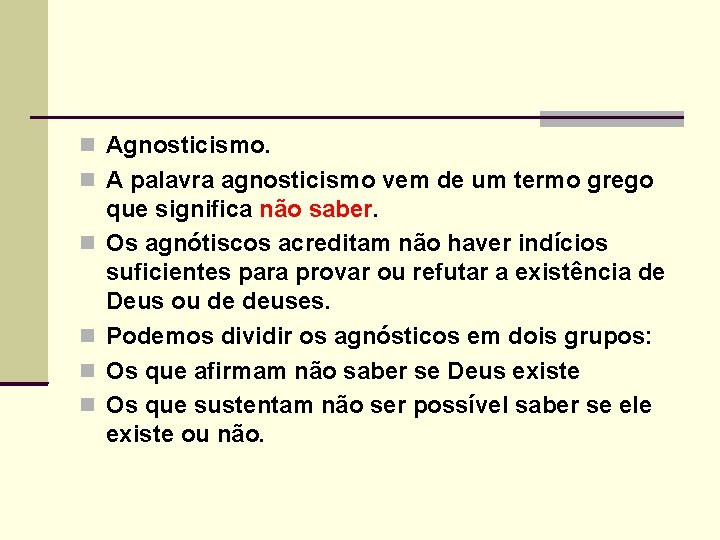  Agnosticismo. A palavra agnosticismo vem de um termo grego que significa não saber.