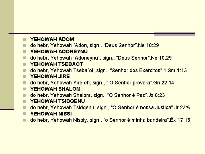  YEHOWAH ADOM do hebr, Yehowah ´Adon, sign. , “Deus Senhor”. Ne 10: 29