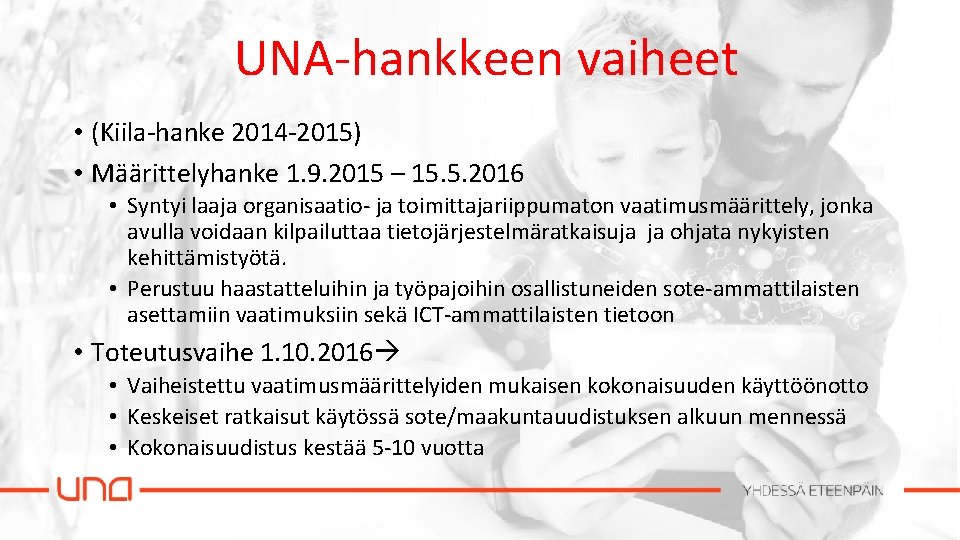 UNA-hankkeen vaiheet • (Kiila-hanke 2014 -2015) • Määrittelyhanke 1. 9. 2015 – 15. 5.