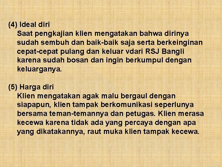 (4) Ideal diri Saat pengkajian klien mengatakan bahwa dirinya sudah sembuh dan baik-baik saja