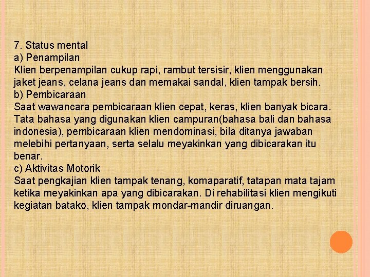 7. Status mental a) Penampilan Klien berpenampilan cukup rapi, rambut tersisir, klien menggunakan jaket