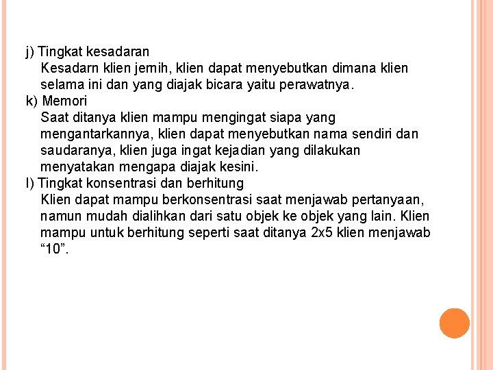 j) Tingkat kesadaran Kesadarn klien jernih, klien dapat menyebutkan dimana klien selama ini dan