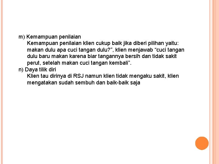 m) Kemampuan penilaian klien cukup baik jika diberi pilihan yaitu: makan dulu apa cuci