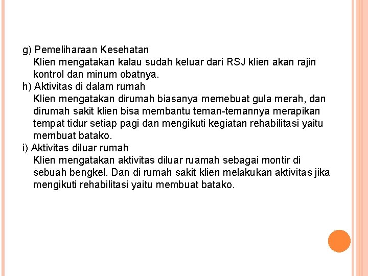 g) Pemeliharaan Kesehatan Klien mengatakan kalau sudah keluar dari RSJ klien akan rajin kontrol