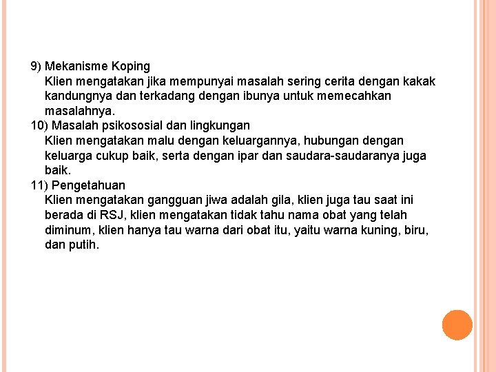 9) Mekanisme Koping Klien mengatakan jika mempunyai masalah sering cerita dengan kakak kandungnya dan