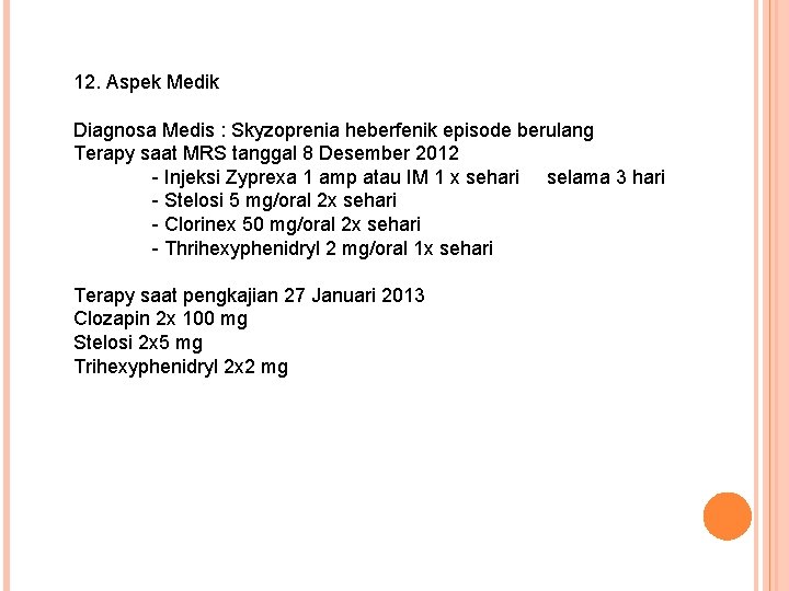 12. Aspek Medik Diagnosa Medis : Skyzoprenia heberfenik episode berulang Terapy saat MRS tanggal
