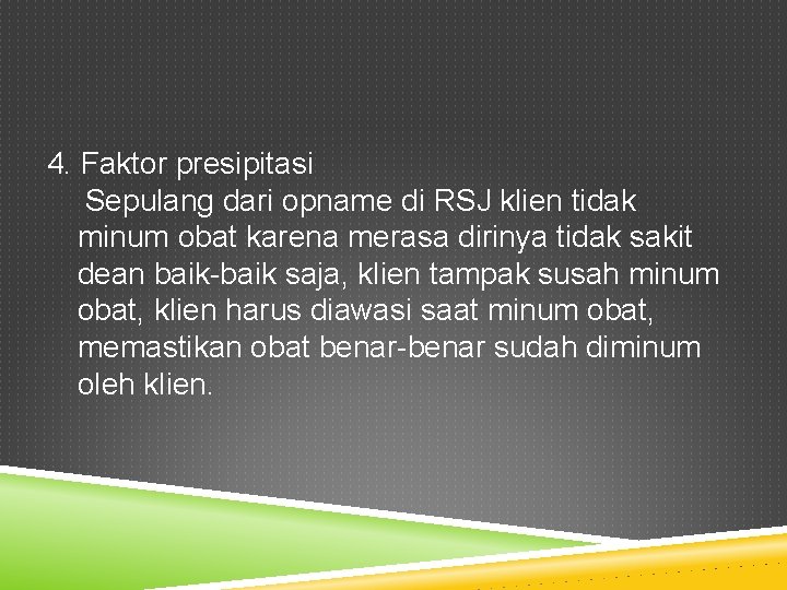 4. Faktor presipitasi Sepulang dari opname di RSJ klien tidak minum obat karena merasa