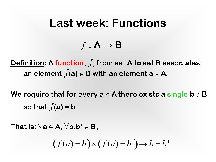 Last week: Functions f : A!B Definition: A function, f, from set A to
