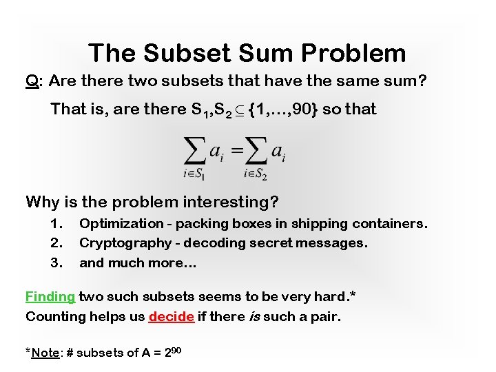 The Subset Sum Problem Q: Are there two subsets that have the same sum?