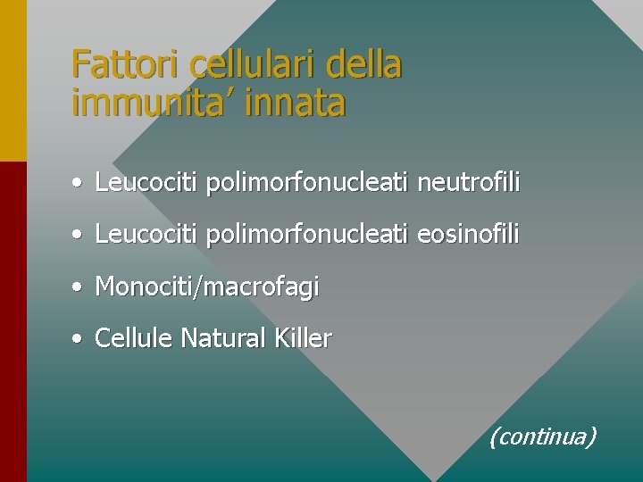 Fattori cellulari della immunita’ innata • Leucociti polimorfonucleati neutrofili • Leucociti polimorfonucleati eosinofili •