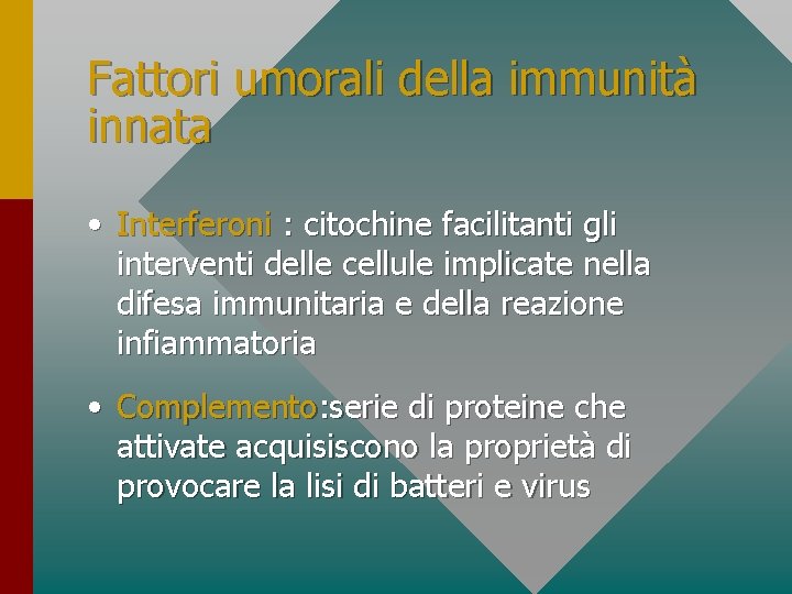 Fattori umorali della immunità innata • Interferoni : citochine facilitanti gli interventi delle cellule