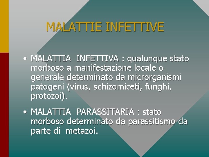 MALATTIE INFETTIVE • MALATTIA INFETTIVA : qualunque stato morboso a manifestazione locale o generale