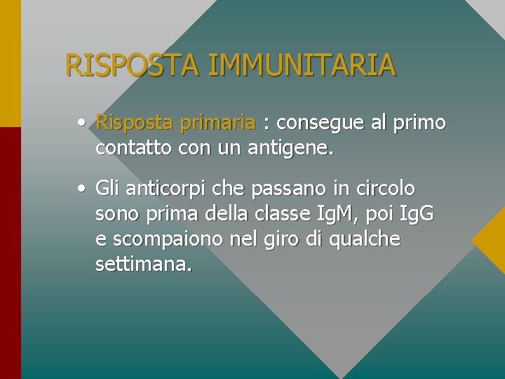RISPOSTA IMMUNITARIA • Risposta primaria : consegue al primo contatto con un antigene. •