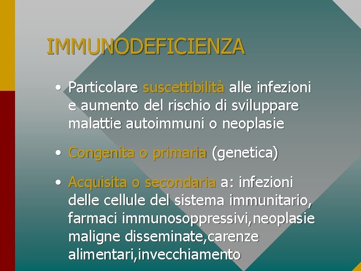 IMMUNODEFICIENZA • Particolare suscettibilità alle infezioni e aumento del rischio di sviluppare malattie autoimmuni