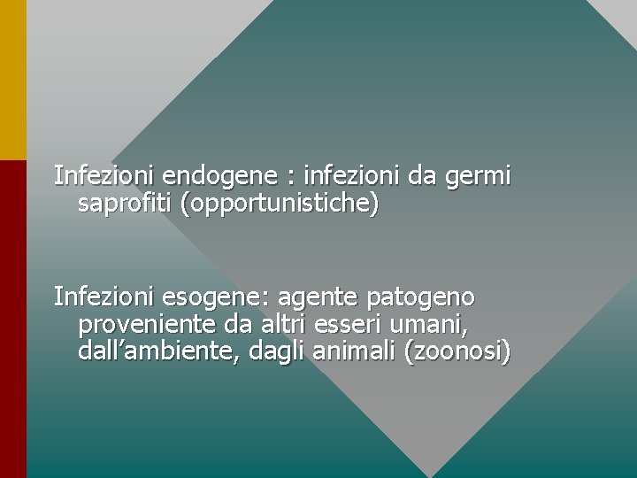 Infezioni endogene : infezioni da germi saprofiti (opportunistiche) Infezioni esogene: agente patogeno proveniente da