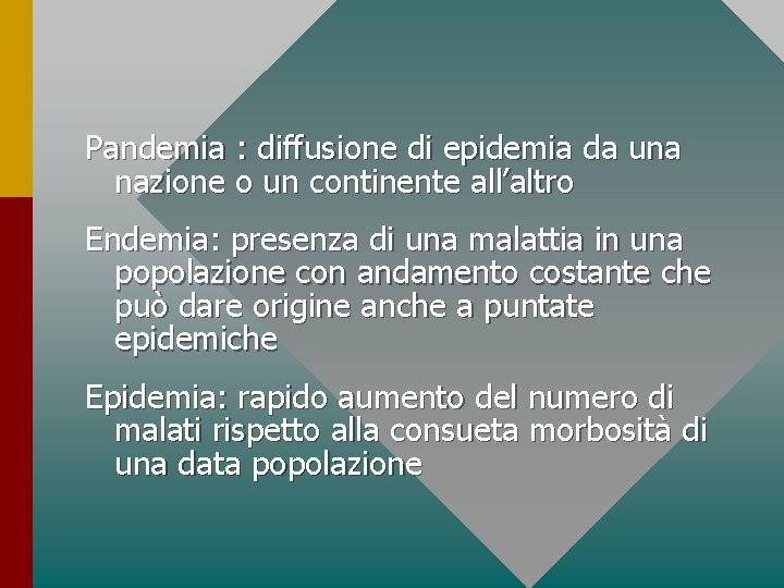 Pandemia : diffusione di epidemia da una nazione o un continente all’altro Endemia: presenza