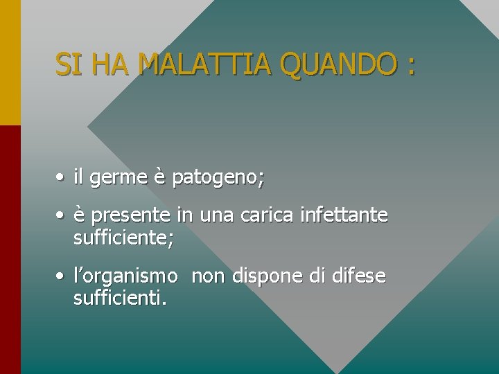 SI HA MALATTIA QUANDO : • il germe è patogeno; • è presente in