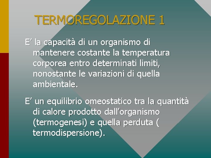 TERMOREGOLAZIONE 1 E’ la capacità di un organismo di mantenere costante la temperatura corporea