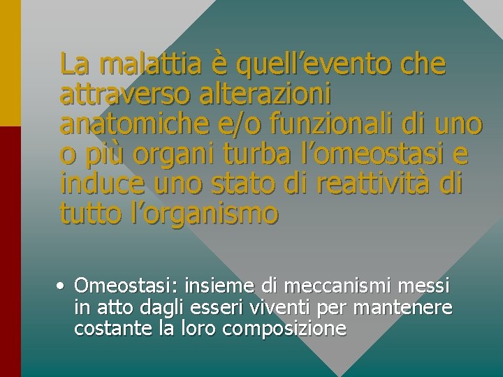 La malattia è quell’evento che attraverso alterazioni anatomiche e/o funzionali di uno o più