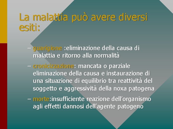 La malattia può avere diversi esiti: – guarigione : eliminazione della causa di malattia