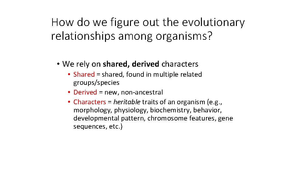 How do we figure out the evolutionary relationships among organisms? • We rely on