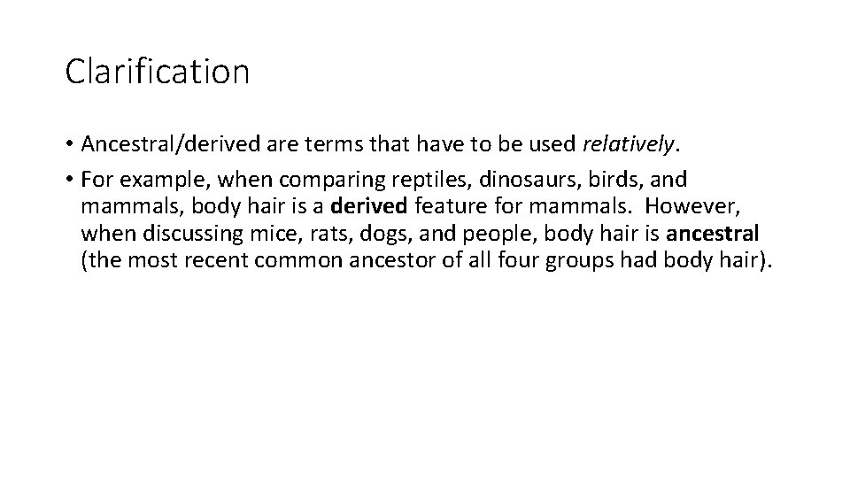 Clarification • Ancestral/derived are terms that have to be used relatively. • For example,