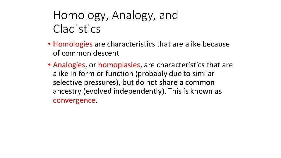 Homology, Analogy, and Cladistics • Homologies are characteristics that are alike because of common