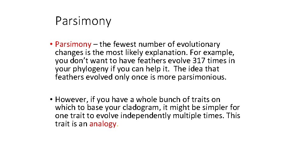 Parsimony • Parsimony – the fewest number of evolutionary changes is the most likely