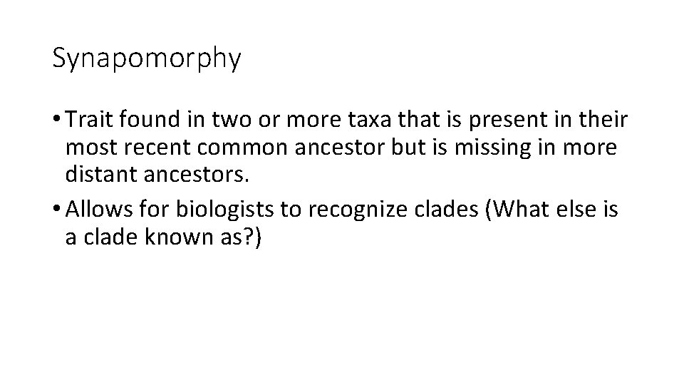 Synapomorphy • Trait found in two or more taxa that is present in their