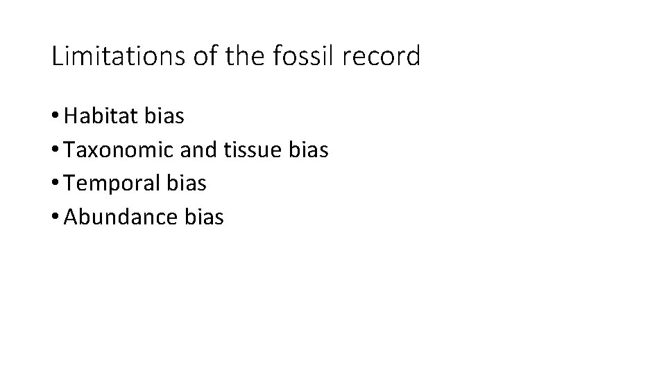 Limitations of the fossil record • Habitat bias • Taxonomic and tissue bias •