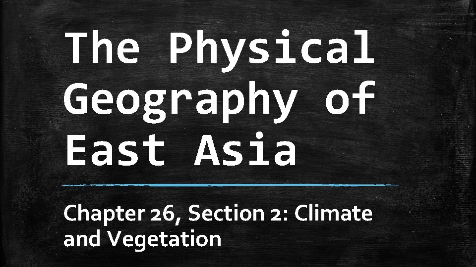 The Physical Geography of East Asia Chapter 26, Section 2: Climate and Vegetation 