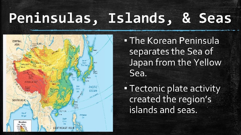 Peninsulas, Islands, & Seas ▪ The Korean Peninsula separates the Sea of Japan from