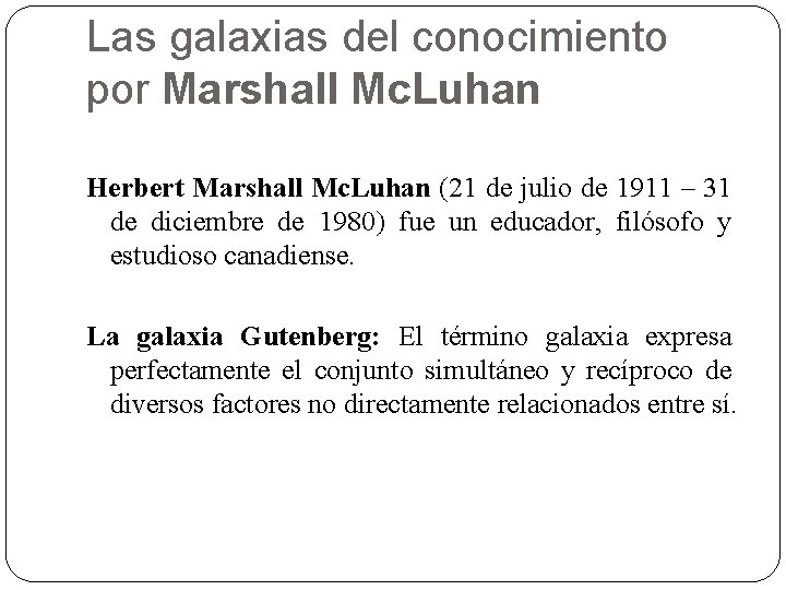 Las galaxias del conocimiento por Marshall Mc. Luhan Herbert Marshall Mc. Luhan (21 de