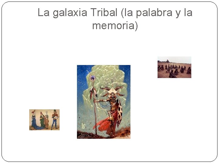 La galaxia Tribal (la palabra y la memoria) 