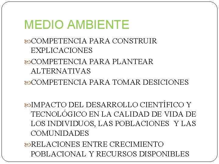 MEDIO AMBIENTE COMPETENCIA PARA CONSTRUIR EXPLICACIONES COMPETENCIA PARA PLANTEAR ALTERNATIVAS COMPETENCIA PARA TOMAR DESICIONES