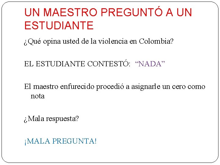 UN MAESTRO PREGUNTÓ A UN ESTUDIANTE ¿Qué opina usted de la violencia en Colombia?