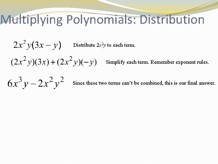 Multiplying Polynomials: Distribution Distribute 2 x 2 y to each term. Simplify each term.