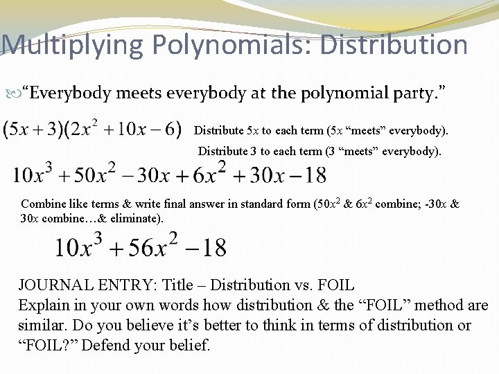 Multiplying Polynomials: Distribution “Everybody meets everybody at the polynomial party. ” Distribute 5 x