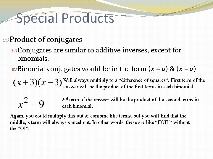 Special Products Product of conjugates Conjugates are similar to additive inverses, except for binomials.