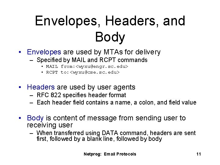 Envelopes, Headers, and Body • Envelopes are used by MTAs for delivery – Specified