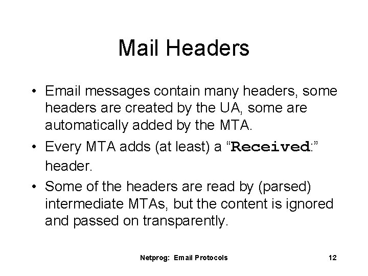 Mail Headers • Email messages contain many headers, some headers are created by the