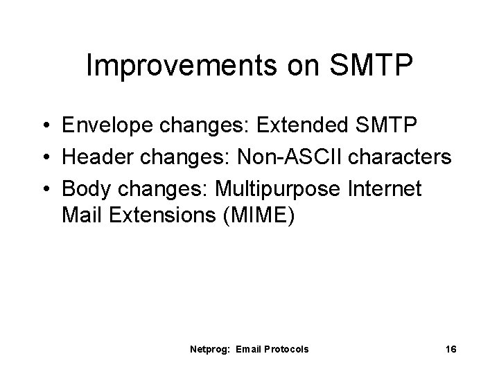 Improvements on SMTP • Envelope changes: Extended SMTP • Header changes: Non-ASCII characters •