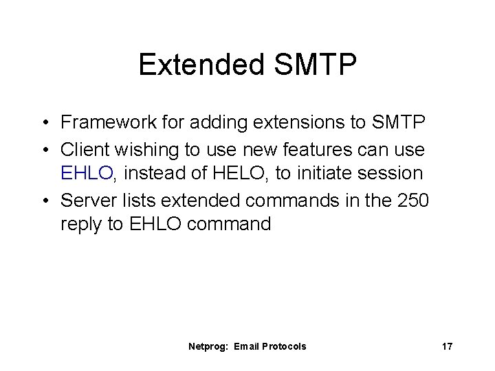 Extended SMTP • Framework for adding extensions to SMTP • Client wishing to use