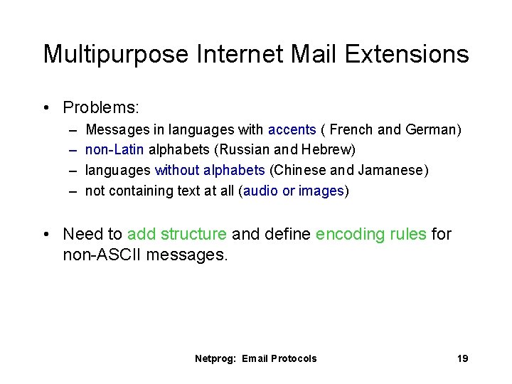 Multipurpose Internet Mail Extensions • Problems: – – Messages in languages with accents (
