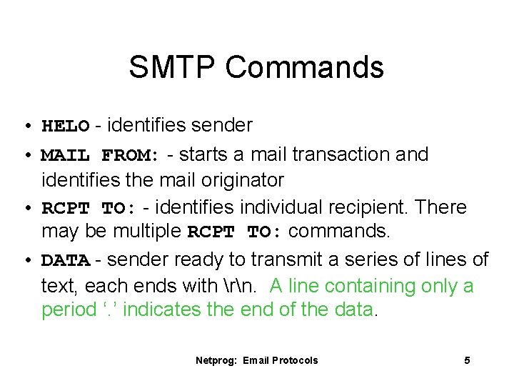 SMTP Commands • HELO - identifies sender • MAIL FROM: - starts a mail