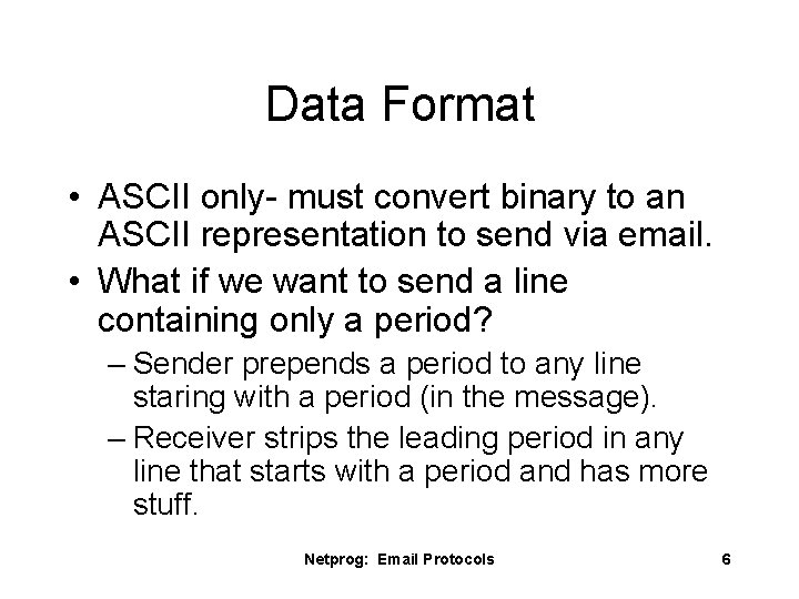 Data Format • ASCII only- must convert binary to an ASCII representation to send