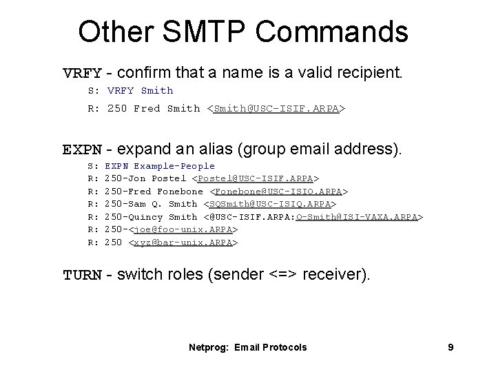 Other SMTP Commands VRFY - confirm that a name is a valid recipient. S: