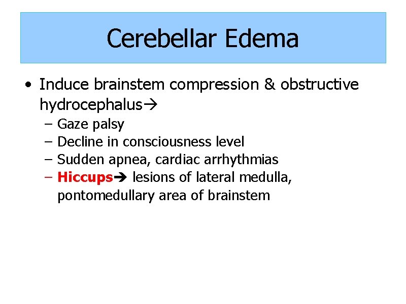 Cerebellar Edema • Induce brainstem compression & obstructive hydrocephalus – – Gaze palsy Decline