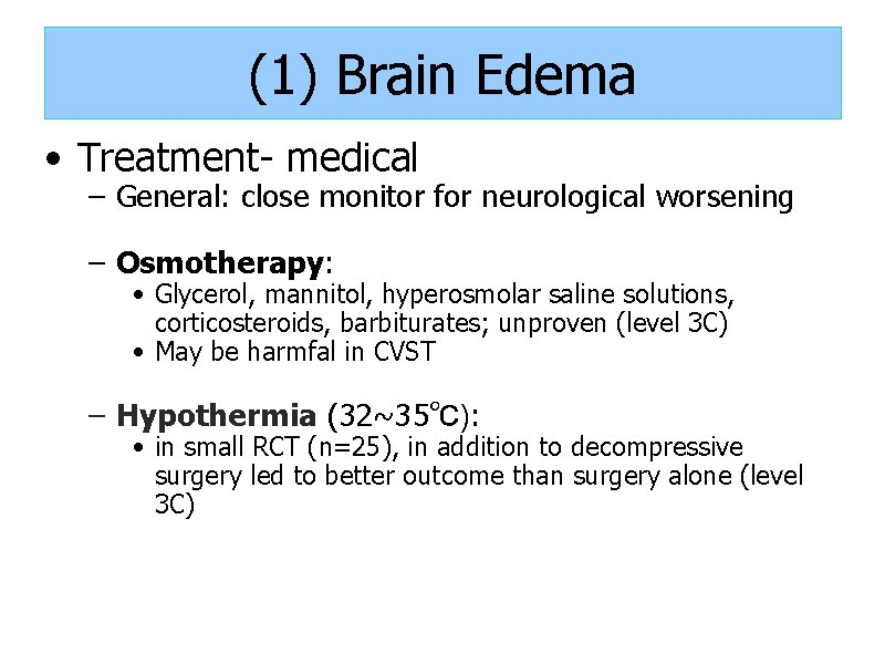 (1) Brain Edema • Treatment- medical – General: close monitor for neurological worsening –