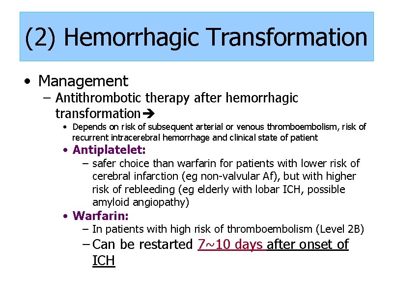 (2) Hemorrhagic Transformation • Management – Antithrombotic therapy after hemorrhagic transformation • Depends on